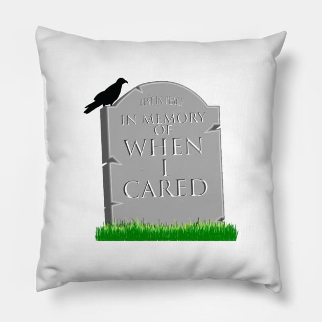 In Memory Of When I Cared Pillow by ArsenicAndAttitude