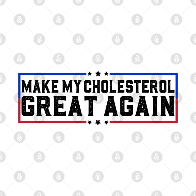 Make My Cholesterol Levels Great Again Funny Diet Joke by abdelmalik.m95@hotmail.com