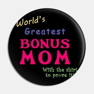 World's greatest Bonus Mom (With the shirt to prove it!) Pin