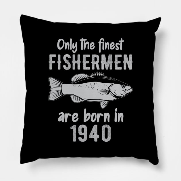 only the finest fishermen are born in 1940 Pillow by DragonTees