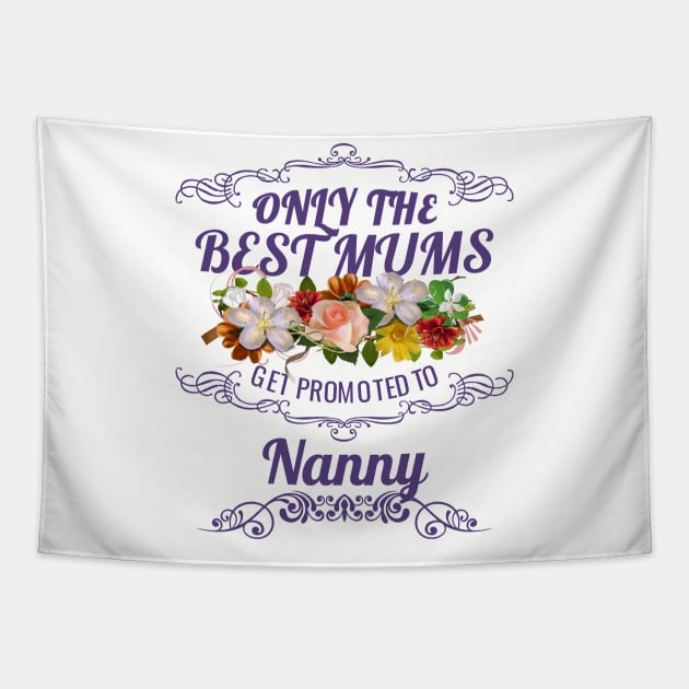 Only The Best Mums Get Promoted To Nanny Gift From Son Or Daughter Tapestry by HT_Merchant