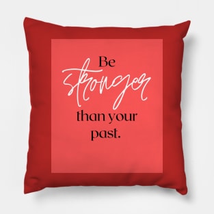 Be stronger than your past Pillow