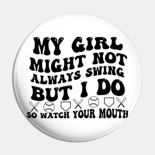 My Girl Might Not Always Swing But I Do So Watch your Mouth Pin