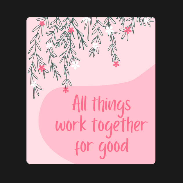 All things work together for good by Feminist Vibes