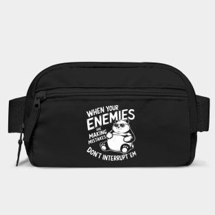When Your Enemies Are Making Mistakes Don't Interrupt Them Bag