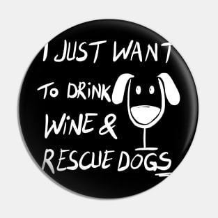 I just want to drink wine & Rescue dogs Funny Dog Rescuer Wine Lover Gift Pin