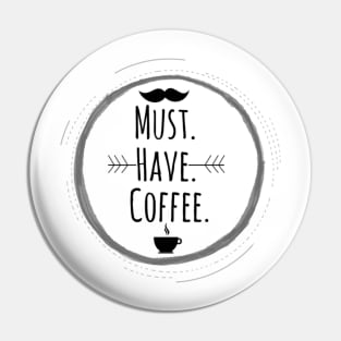 must have coffee Pin