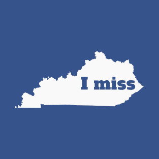 I Miss Kentucky - My Home State T-Shirt