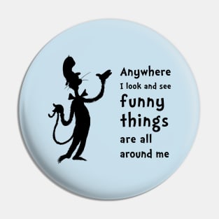 Funny Things Are All Around Me Pin