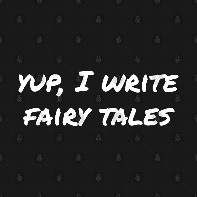 Yup, I write fairy tales by EpicEndeavours