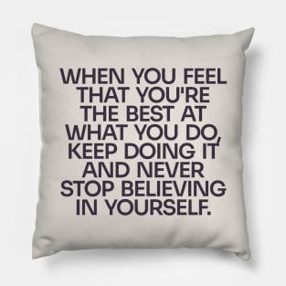 Never Stop Believing in Yourself Pillow