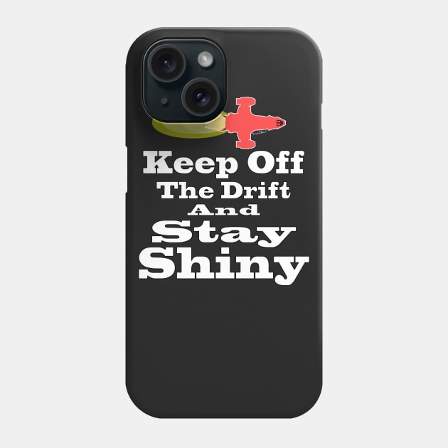 Keep Off the Drift and Stay Shiny Phone Case by vivachas