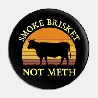 SMOKE BRISKET NOT METH Pin