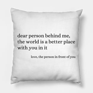 Dear Person Behind Me - positive quote Pillow