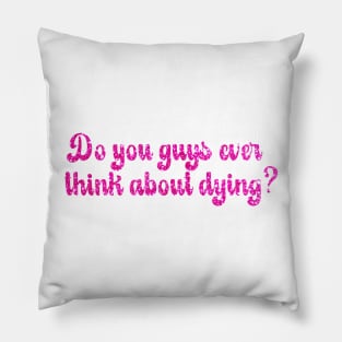 Barbie Movie - Do you guys ever think about dying? Pillow