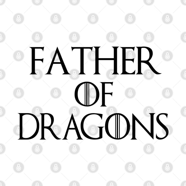 Father Of Dragons T-Shirt| Funny Father's Day Gift| Nerdy Dad Gifts by HuhWhatHeyWhoDat