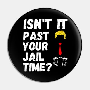 Isn't It Past Your Jail Time Funny Sarcastic Jokes Pin