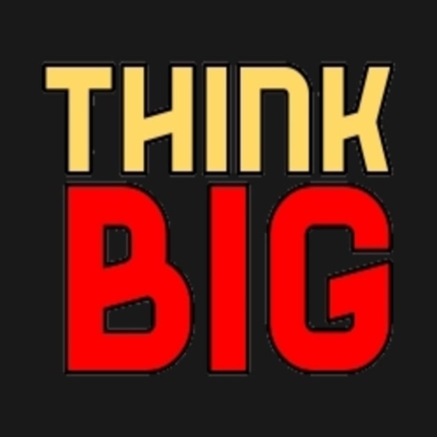 Think Big Typographical Motivation inspiration Quote Man's & Woman's by Salam Hadi