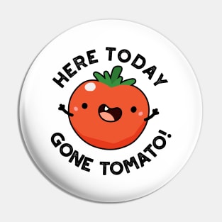 Here Today Gone Tomato cute Veggie Pun Pin