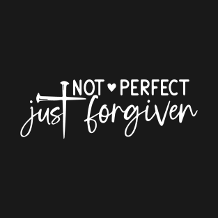 Not perfect just forgiven T-Shirt