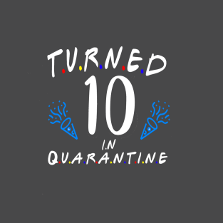 i turned 10 in quarantine shirt / birthday quarantine shirt T-Shirt