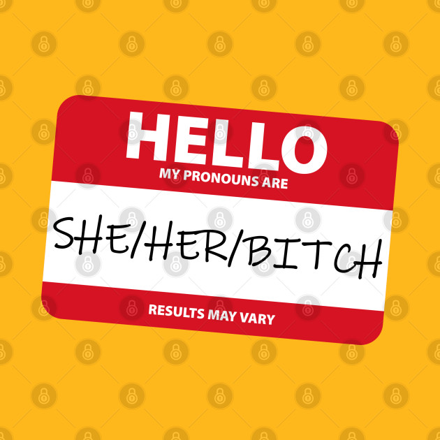 My Pronouns Are: She/Her/Bitch - Funny Front and Back by Pointless_Peaches