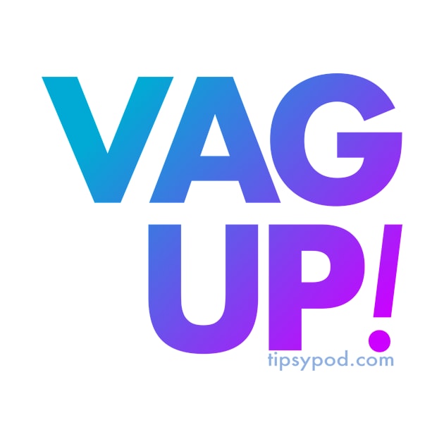 Vag Up! by Tipsy Pod