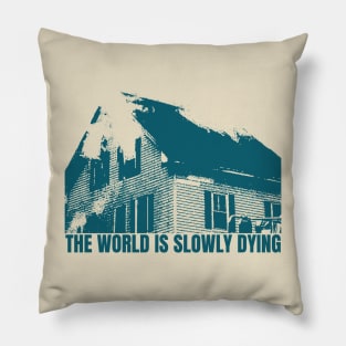 the world is slowly dying Pillow