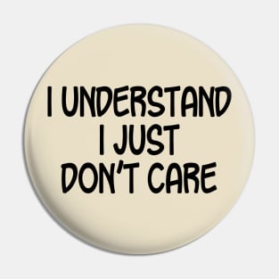 I Understand I Just Don't Care Pin