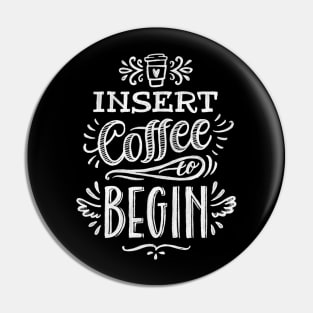 Insert Coffee To Begin Pin