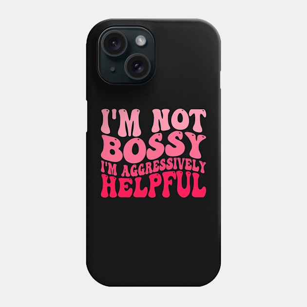 I'm Not Bossy I'm Aggressively Helpful Phone Case by Atelier Djeka