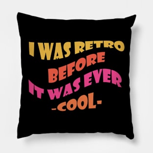 I Was Retro Before It Was Ever Cool Pillow