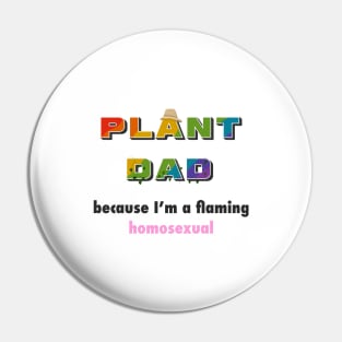 Funny Plant Dad Design - "flaming homosexual" Pin