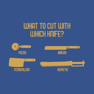 What To Cut With Which Knife 3 T-Shirt