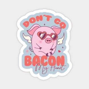 Dont Go Bacon My Heart Couple Matching Valentines Day Magnet