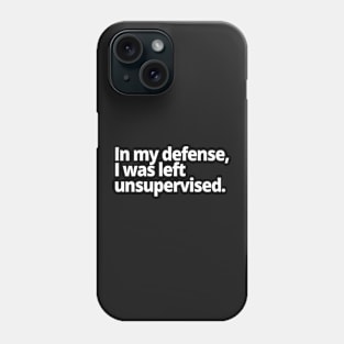 In my defense, I was left unsupervised. Phone Case