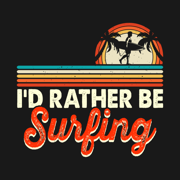 I'd Rather Be Surfing T Shirt For Women Men by QueenTees