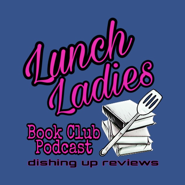 Lunch Ladies Book Club - Dishing by Project Entertainment Network