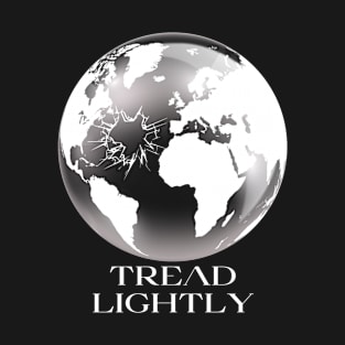 tread lightly, fragile  earth, protect the environment, global warming T-Shirt