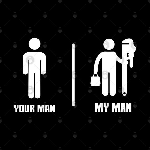 Your Man My Man / Funny Plumber Shirt - Funny Plumber Gifts - Phone ...