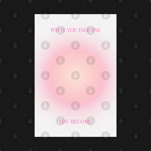 What You Imagine, You Become | Positive Affirmation Pink Aura by mystikwhale