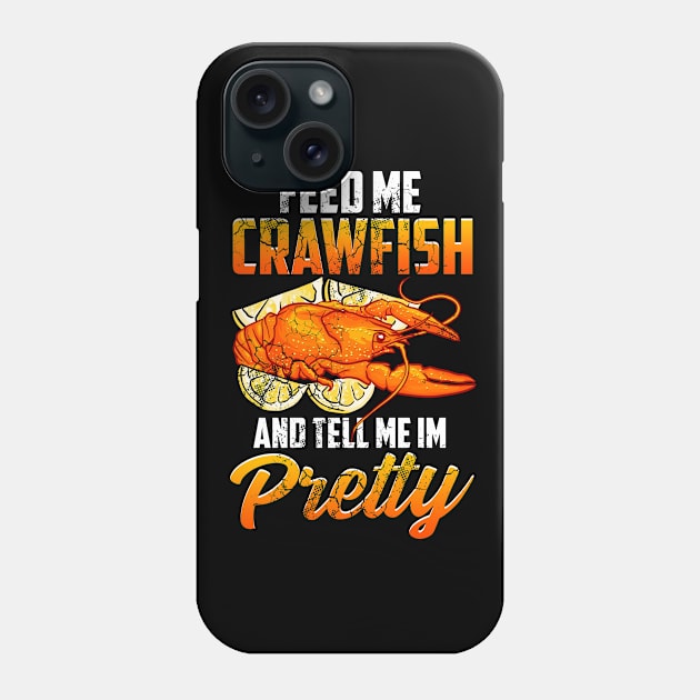 Feed Me Crawfish And Tell Me I'm Pretty Phone Case by E