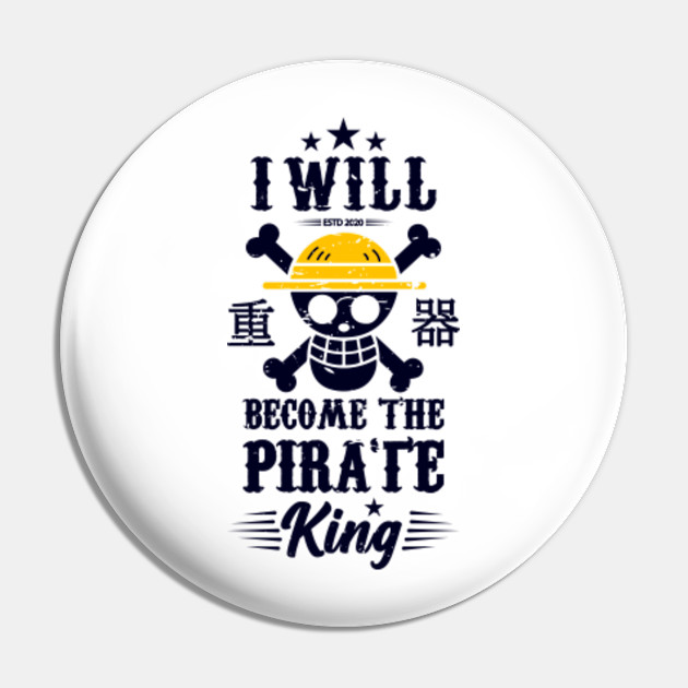 I Will Become The Pirate King Monkey D Luffy One Piece Pirate King Monkey D Luffy One Piece Pin Teepublic