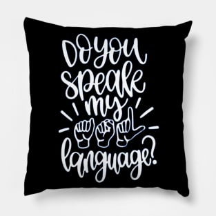 Do You Speak My Language Pillow