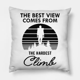 Climber - The best view view comes from the hardest climb Pillow