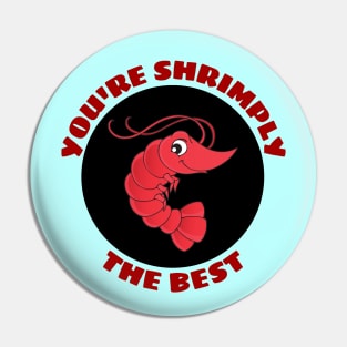 You're Shrimply The Best | Shrimp Pun Pin