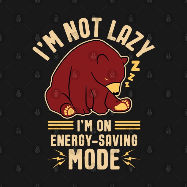 I'm not Lazy, I'm on Energy-Saving Mode by Graphic Duster