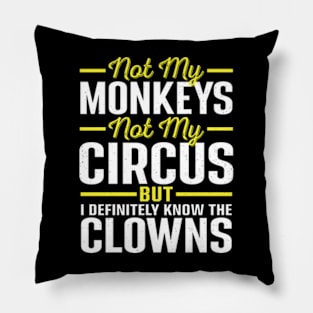 Not my Circus Not My Monkeys But I Definitely Know the Clowns Pillow