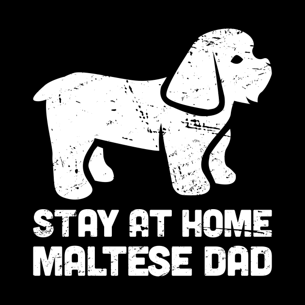 Maltese - Funny Stay At Home Dog Dad by MeatMan