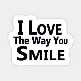 "I Love the Way You Smile" Magnet